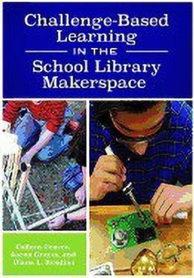 Challenge-Based Learning in the School Library Makerspace(English, Paperback, Graves Colleen)