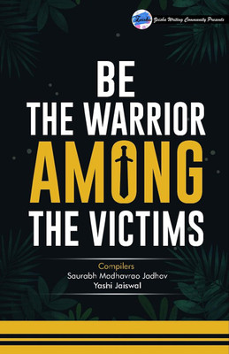 Be The Warrior Among The Victims(English, Paperback, Saurabh Madhavrao Jadhav)