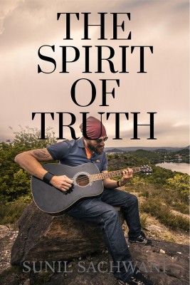 THE SPIRIT OF TRUTH(English, Paperback, Sunil Sachwani)