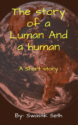 The story of a Luman and a Human(English, Paperback, Swastik Seth)
