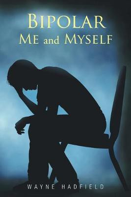 Bipolar Me and Myself(English, Paperback, Hadfield Wayne)