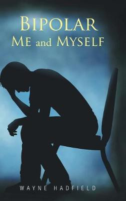 Bipolar Me and Myself(English, Hardcover, Hadfield Wayne)