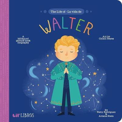 The Life of / La vida de Walter(English, Board book, Rodriguez Patty)