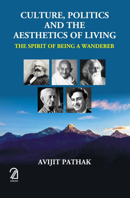 CULTURE, POLITICS AND THE AESTHETICS OF LIVING: The Spirit of Being a Wanderer(Paperback, Avijit Pathak)