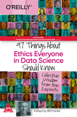 97 Things About Ethics Everyone in Data Science Should Know: Collective Wisdom from the Experts (Greyscale Indian Edition)(Paperback, Bill Franks)