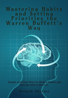 Mastering Habits and Setting Priorities the Warren Buffett's Way(English, Paperback, Sharma Deepak)