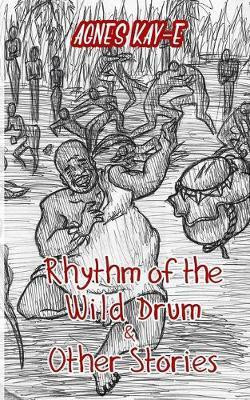 Rhythm of the Wild Drum & Other Stories(English, Paperback, Kay-E Agnes)