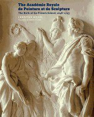 The Academie Royale de Peinture et de Sculpture - The Birth of the French School, 1648-1793(English, Paperback, Michel Christian)