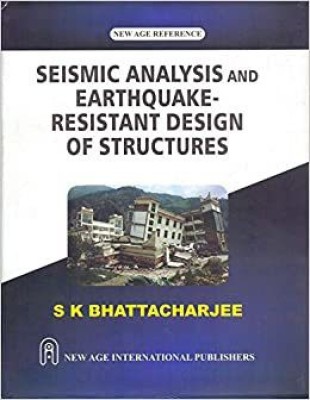 Seismic Analysis and Earthquake– Resistant Design of Structures(Paperback, S K Bhattacharjee)