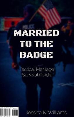 Married to the Badge: Tactical Marriage Survival Guide(English, Hardcover, Williams Jessica K.)