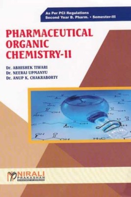 PHARMACEUTICAL ORGANIC CHEMISTRY 2 [For B.Pharmacy - Second Year (SY) - Semester 3 - As Per PCI Syllabus](Paperback, Dr. Abhishek Tiwari, Dr. Neeraj Upmanyu, Dr. Anup K Chakraborty)