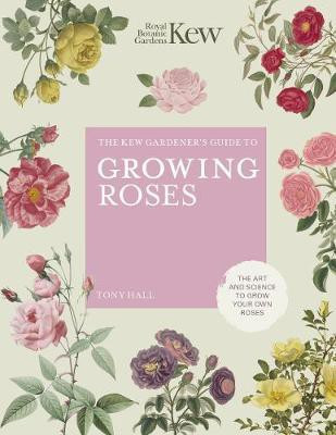 The Kew Gardener's Guide to Growing Roses: Volume 8(English, Hardcover, ROYAL BOTANIC GARDENS KEW Tony)