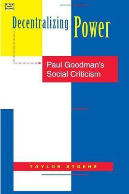 Decentralizing Power - Paul Goodman`s Social Criticism(English, Paperback, Stoehr Taylor)