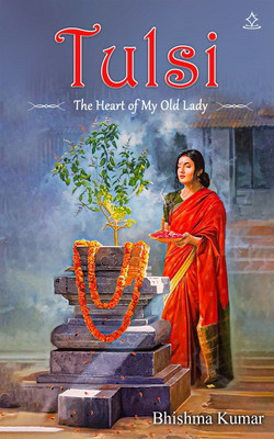 TULSI - THE HEART OF MY OLD LADY(Paperback, Bhishma Kumar)