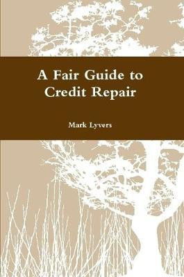 A Fair Guide to Credit Repair(English, Paperback, Lyvers Mark)