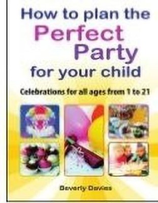 How to Plan the Perfect Party for Your Child(English, Paperback, Davies Beverly)