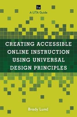 Creating Accessible Online Instruction Using Universal Design Principles(English, Hardcover, Lund Brady)