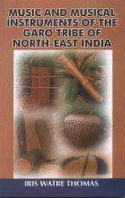 Music and Musical Instruments of the Garo Tribe of North-East India(English, Hardcover, Thomas Iris Watre)