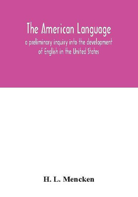 The American language; a preliminary inquiry into the development of English in the United States(English, Paperback, L Mencken H)