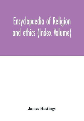 Encyclopaedia of religion and ethics (Index Volume)(English, Paperback, Hastings James)