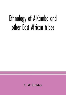 Ethnology of A-Kamba and other East African tribes(Paperback, C. W. Hobley)
