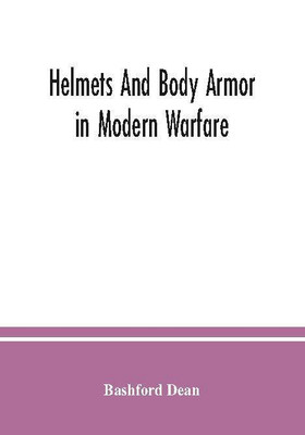 Helmets and body armor in modern warfare(Paperback, Dean, Bashford)