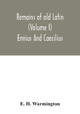 Remains of old Latin (Volume I) Ennius And Caecilius(English, Paperback, H Warmington E)