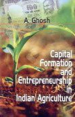 Capital Formation and Entrepreneurship in Indian Agriculture(English, Hardcover, Ghosh A.)