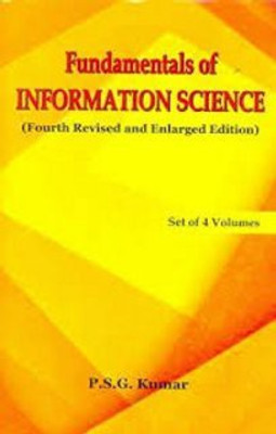 Fundamentals of Information Science: Fourth Revised & Enlarged Edition (Set of 4 vols)(Hardcover, P.S.G. Kumar)