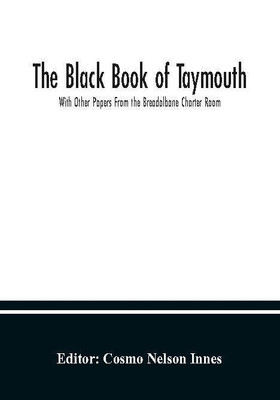 The Black Book of Taymouth; With Other Papers From the Breadalbane Charter Room(Paperback, Nelson Innes, Cosmo)