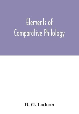 Elements of comparative philology(English, Paperback, G Latham R)