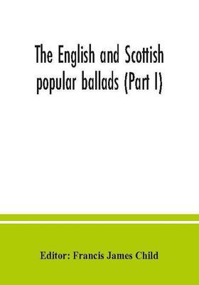 The English and Scottish popular ballads (Part I)(Paperback, James Child, Francis)