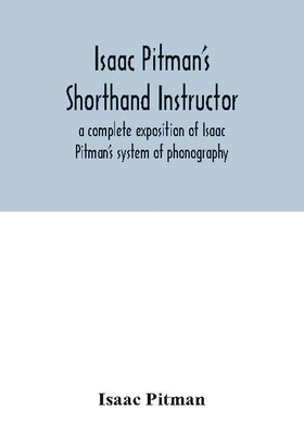 Isaac Pitman's shorthand instructor a complete exposition of Isaac Pitman's system of phonography(English, Paperback, Pitman Isaac)