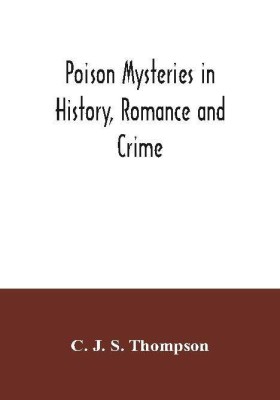 Poison mysteries in history, romance and crime(English, Paperback, J S Thompson C)