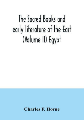 The sacred books and early literature of the East (Volume II) Egypt(English, Paperback, F Horne Charles)