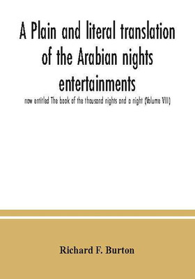 A plain and literal translation of the Arabian nights entertainments, now entitled The book of the thousand nights and a night (Volume VIII)(Paperback, F. Burton, Richard)