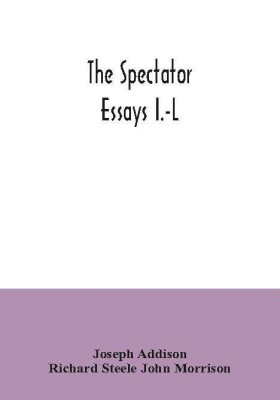 The Spectator; essays I.-L(English, Paperback, Addison Joseph)