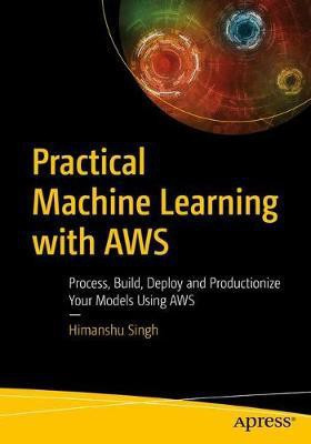 Practical Machine Learning with AWS(English, Paperback, Singh Himanshu)