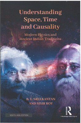 Understanding Space, Time and Causality: Modern Physics and Ancient Indian Traditions(Paperback, B. V. Sreekantan, Sisir Roy)