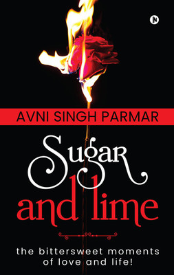 Sugar and lime  - the bittersweet moments of love and life!(English, Paperback, Avni Singh Parmar)