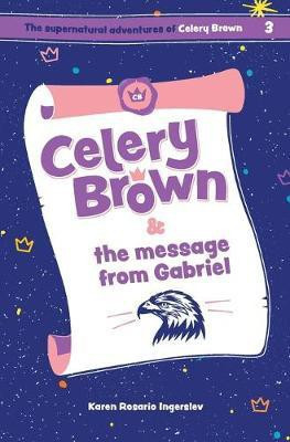 Celery Brown and the message from Gabriel(English, Paperback, Ingerslev Karen Rosario)