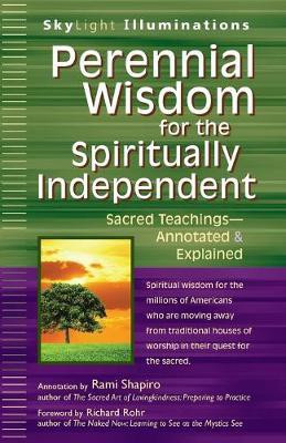 Perennial Wisdom for the Spiritually Independent  - Sacred Teachings, Annotated & Explained(English, Paperback, Shapiro Rabbi Rami)