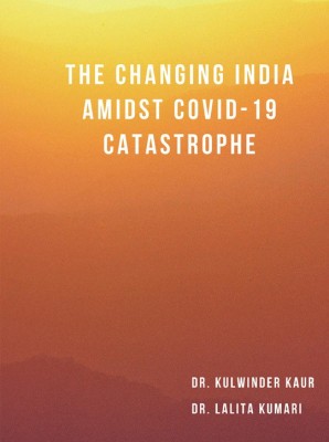 The Changing India Amidst COVID-19 Catastrophe(Paperback, Dr. Kulwinder Kaur, Dr. Lalita K. Sharma)