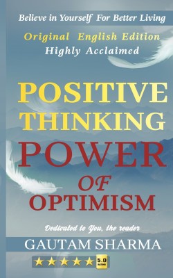 POSITIVE THINKING POWER OF OPTIMISM  - BELIEVE IN YOURSELF FOR BETTER LIVING(Paperback, GAUTAM SHARMA)