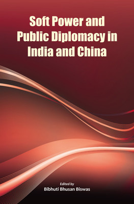 Soft Power and Public Diplomacy in India and China(Hardcover, Bibhuti Bhusan Biswas)
