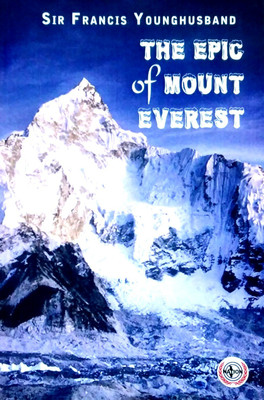 The Epic of Mount Everest(Paperback, Sir Francis Younghusband)