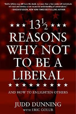 13 1/2 Reasons Why NOT To Be A Liberal(English, Hardcover, Dunning Judd)