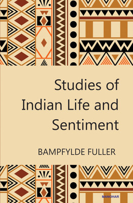 Studies of Indian Life and Sentiment(Hardcover, Bampfylde Fuller)