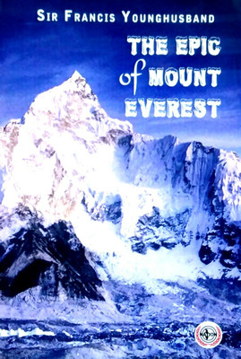 The Epic of Mount Everest(Hardcover, Sir Francis Younghusband)