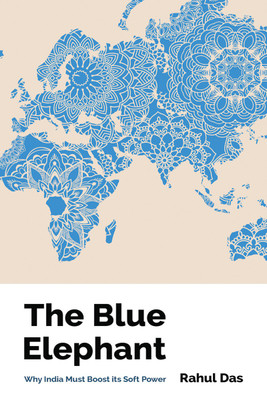 The Blue Elephant  - Why India Must Boost its Soft Power(English, Paperback, Rahul Das)
